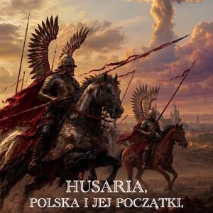 husaria, polska i jej poczatki, jakich nie michal adam miszyk minski